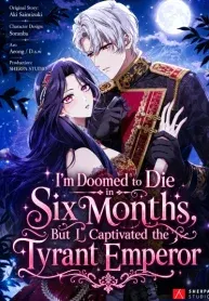 I Have Six Months to Live, But I’ve Captivated the Tyrant Emperor
